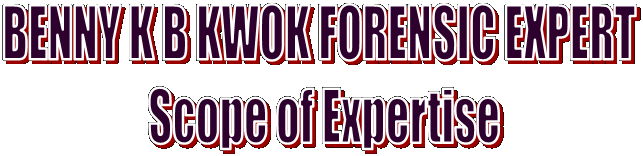 BENNY K B KWOK FORENSIC EXPERT 
Scope of Expertise